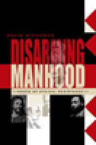 Disarming Manhood Roots Of Ethical Resistance 1st Edition David Aj Richards