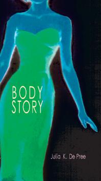 Body Story 1st Edition Julia K De Pree