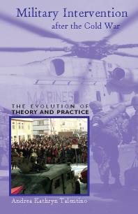 Military Intervention After The Cold War The Evolution Of Theory And Practice 1st Edition Andrea Kathryn Talentino