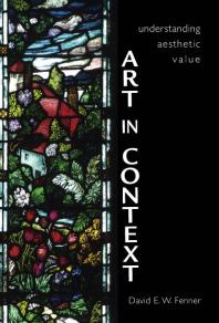Art In Context Understanding Aesthetic Value 1st Edition David E W Fenner