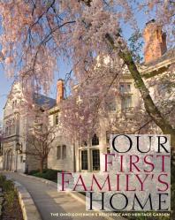 Our First Familys Home The Ohio Governors Residence And Heritage Garden 1st Edition Mary Alice Mairose Ian Adams Dianne Mcelwain Hope Taft Frances Strickland