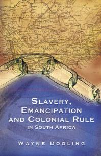 Slavery Emancipation And Colonial Rule In South Africa 1st Edition Wayne Dooling