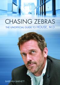Chasing Zebras The Unofficial Guide To House Md 1st Edition Barbara Barnett