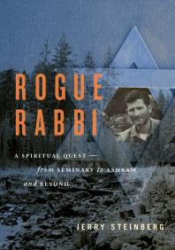 Rogue Rabbi A Spiritual Questfrom Seminary To Ashram And Beyond Jerry Steinberg
