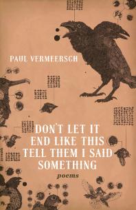 Dont Let It End Like This Tell Them I Said Something 1st Edition Paul Vermeersch