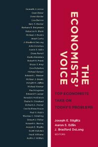 The Economists Voice Top Economists Take On Todays Problems 2nd Edition Joseph E Stiglitz Aaron Edlin J Bradford Delong