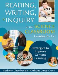 Reading Writing And Inquiry In The Science Classroom Grades 612 Strategies To Improve Content Learning 1st Edition Kathleen Chamberlain Christine Corby Crane