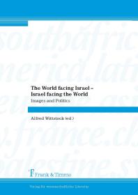 The World Facing Israel Israel Facing The World Images And Politics Alfred Wittstock
