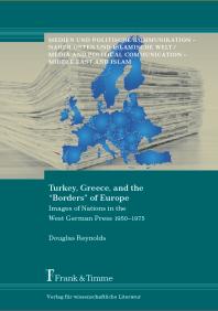 Turkey Greece And The Borders Of Europe Images Of Nations In The West German Press 19501975 Douglas Reynolds