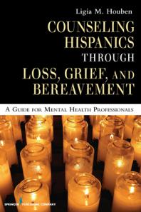 Counseling Hispanics Through Loss Grief And Bereavement A Guide For Mental Health Professionals 1st Edition Ligia M Houben Ligia M Houben Cpc Ligia M Houben Ma