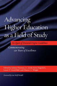 Advancing Higher Education As A Field Of Study In Quest Of Doctoral Degree Guidelines Commemorating 120 Years Of Excellence 1st Edition Sydney Freeman Linda Serra Hagedorn Lester Goodchild Dianne Wright Lisa Wolfwendel