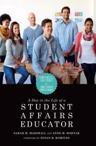 A Day In The Life Of A Student Affairs Educator Competencies And Case Studies For Earlycareer Professionals 1st Edition Anne M Hornak Sarah M Marshall Susan R Komives