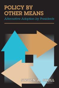 Policy By Other Means Alternative Adoption By Presidents 1st Edition Steven A Shull