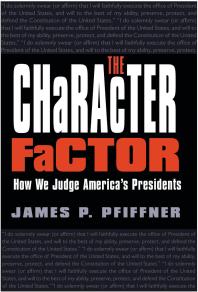 The Character Factor How We Judge Americas Presidents 1st Edition James P Pfiffner