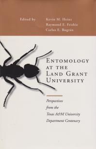 Entomology At The Land Grant University Perspectives From The Texas Am University Department Centenary 1st Edition Kevin M Heinz Raymond E Frisbie Carlos E Bogrn