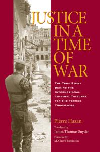 Justice In A Time Of War The True Story Behind The International Criminal Tribunal For The Former Yugoslavia 1st Edition Pierre Hazan James T Snyder M C Bassiouni