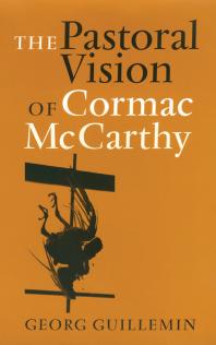 The Pastoral Vision Of Cormac Mccarthy 1st Edition Georg Guillemin
