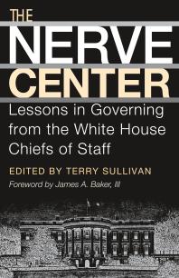 The Nerve Center Lessons In Governing From The White House Chiefs Of Staff 1st Edition Terry Sullivan James A Baker