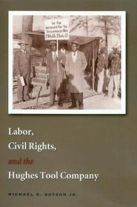 Labor Civil Rights And The Hughes Tool Company 1st Edition Michael R Botson