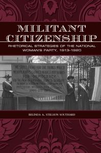 Militant Citizenship Rhetorical Strategies Of The National Womans Party 19131920 1st Edition Belinda A Stillion Southard