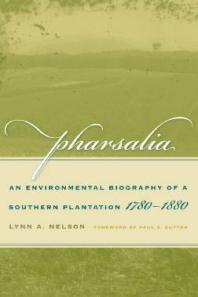 Pharsalia An Environmental Biography Of A Southern Plantation 17801880 Environmental History And The American South 1st Edition Lynn A Nelson