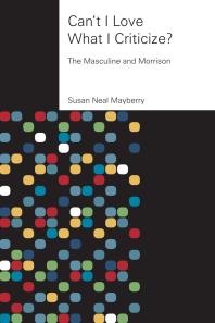 Cant I Love What I Criticize The Masculine And Morrison 1st Edition Susan Neal Mayberry