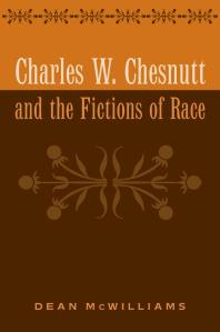 Charles W Chesnutt And The Fictions Of Race 1st Edition Dean Mcwilliams