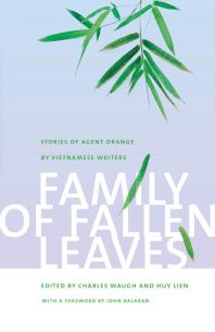 Family Of Fallen Leaves Stories Of Agent Orange By Vietnamese Writers 1st Edition Charles Waugh Huy Lien