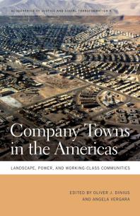 Company Towns In The Americas Landscape Power And Workingclass Communities 1st Edition Oliver J Dinius Angela Vergara