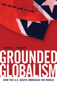 Grounded Globalism How The Us South Embraces The World 1st Edition James L Peacock