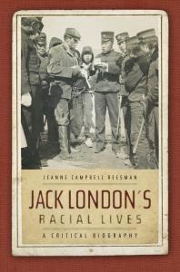 Jack Londons Racial Lives A Critical Biography 1st Edition Jeanne Campbell Reesman