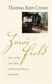 Zoros Field My Life In The Appalachian Woods 1st Edition Thomas Rain Crowe Christopher Camuto