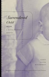Surrendered Child A Birth Mothers Journey 1st Edition Karen Salyer Mcelmurray