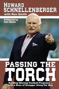 Passing The Torch Building Winning Football Programs With A Dose Of Swagger Along The Way 1st Edition Howard Schnellenberger Ron Smith Mr Don Shula