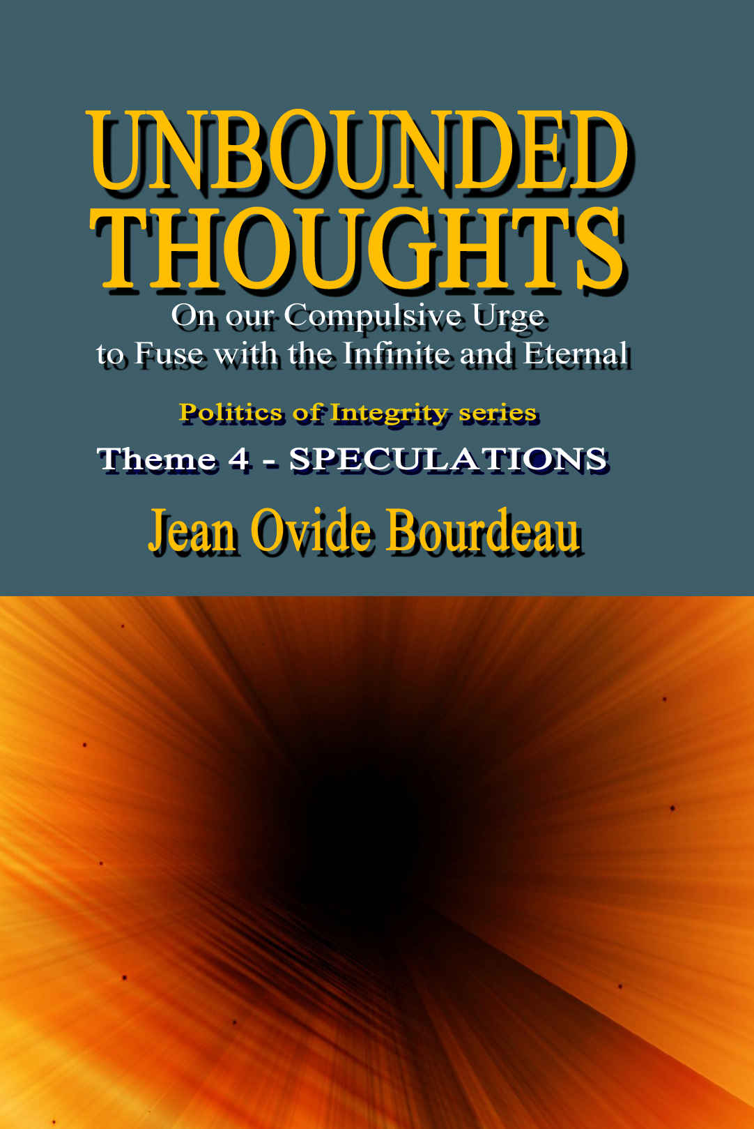 Unbounded Thoughts On Our Compulsive Urge To Fuse With The Infinite And Eternal Jean Ovide Bourdeau