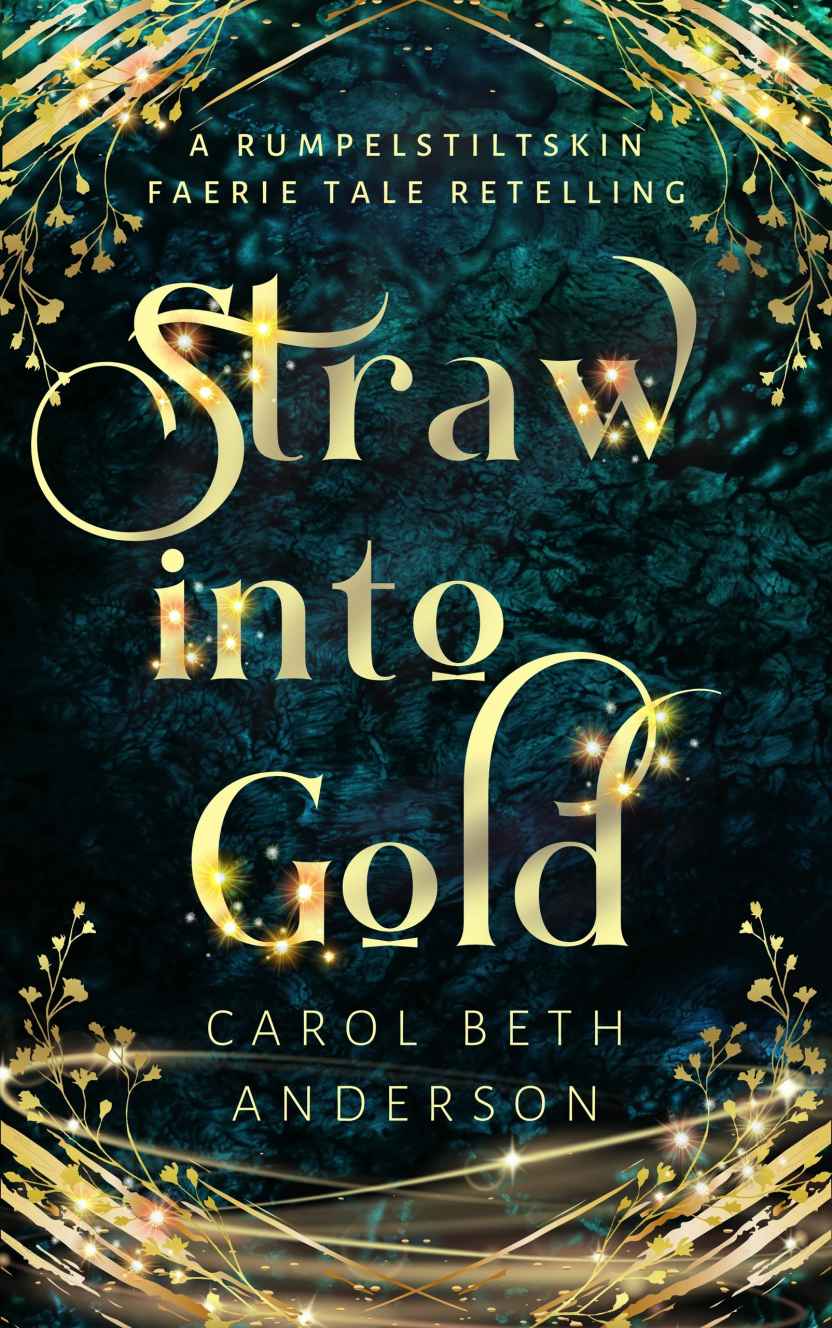 Straw Into Gold A Rumpelstiltskin Faerie Tale Retelling Carol Beth Anderson