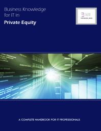 Business Knowledge For It In Private Equity A Complete Handbook For It Professionals Essvale Corporation Limited
