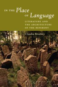 In The Place Of Language Literature And The Architecture Of The Referent 1st Edition Claudia Brodsky