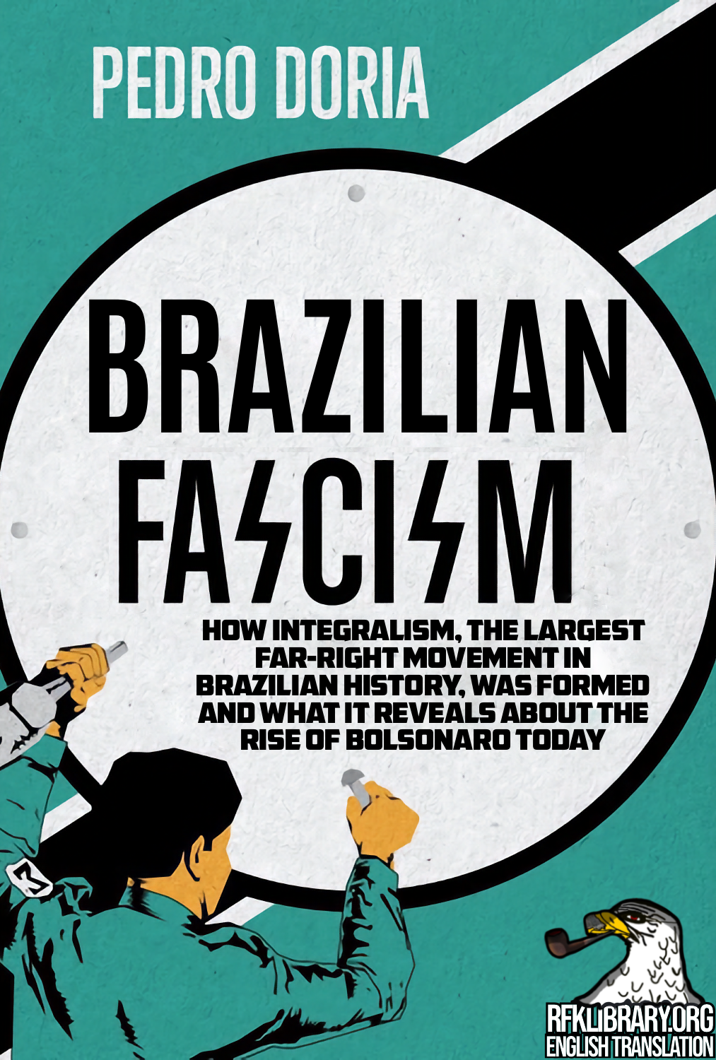 Brazilian Fascism How Integralism The Largest Farright Movement In Brazilian History Was Formed And What It Reveals About The Rise Of Bolsonaro Today Rfklibraryorg English Edition 1st Edition Pedro Doria