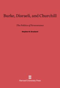 Burke Disraeli And Churchill The Politics Of Perseverance 1st Edition Stephen R Graubard