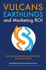 Vulcans Earthlings And Marketing Roi Getting Finance Marketing And Advertising Onto The Same Planet 1st Edition David Rutherford Jonathan Knowles