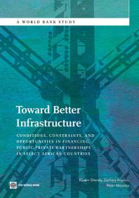 Toward Better Infrastructure Conditions Constraints And Opportunities In Financing Publicprivate Partnerships 1st Edition Riham Shendy Zachary Kaplan Peter Mousley