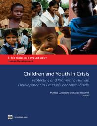 Children And Youth In Crisis Protecting And Promoting Human Development In Times Of Economic Shocks 1st Edition Mattias Lundberg Alice Wuermli