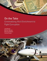 On The Take Criminalizing Illicit Enrichment To Fight Corruption 1st Edition Lindy Muzila Michelle Morales Marianne Mathias Tammar Berger
