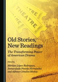 Old Stories New Readings The Transforming Power Of American Drama 1st Edition Miriam Lpezrodrguez Inmaculada Pinedahernndez Alfonso Ceballos Muoz