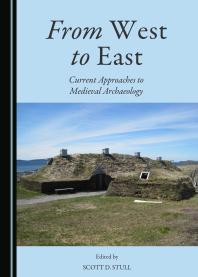 From West To East Current Approaches To Medieval Archaeology 1st Edition Scott D Stull