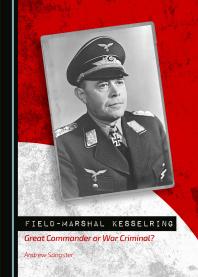 Fieldmarshal Kesselring Great Commander Or War Criminal 1st Edition Andrew Sangster