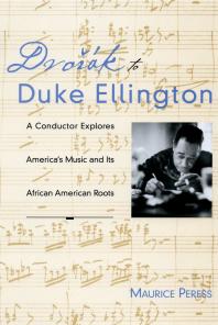 Dvorak To Duke Ellington A Conductor Explores Americas Music And Its African American Roots Maurice Peress