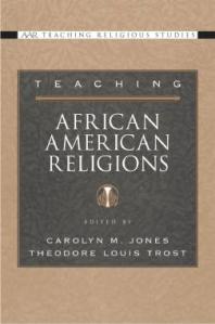 Teaching African American Religions Carolyn M Jones Theodore Louis Trost