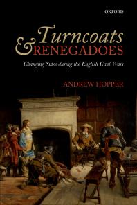 Turncoats And Renegadoes Changing Sides During The English Civil Wars Andrew Hopper